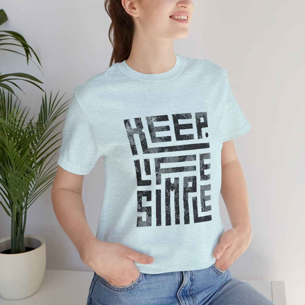Keep Life Simple Tee | Unisex Jersey Shirt for Minimalists, Casual Wear, Everyday Fashion, Relaxed Style, Gift Idea