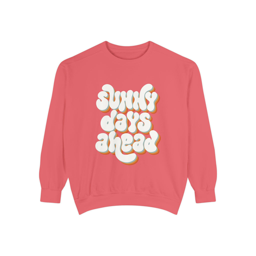 Sunny Days Ahead Unisex Garment-Dyed Sweatshirt, Cozy Pullover, Casual Outfit, Spring Fashion, Gift for Friends