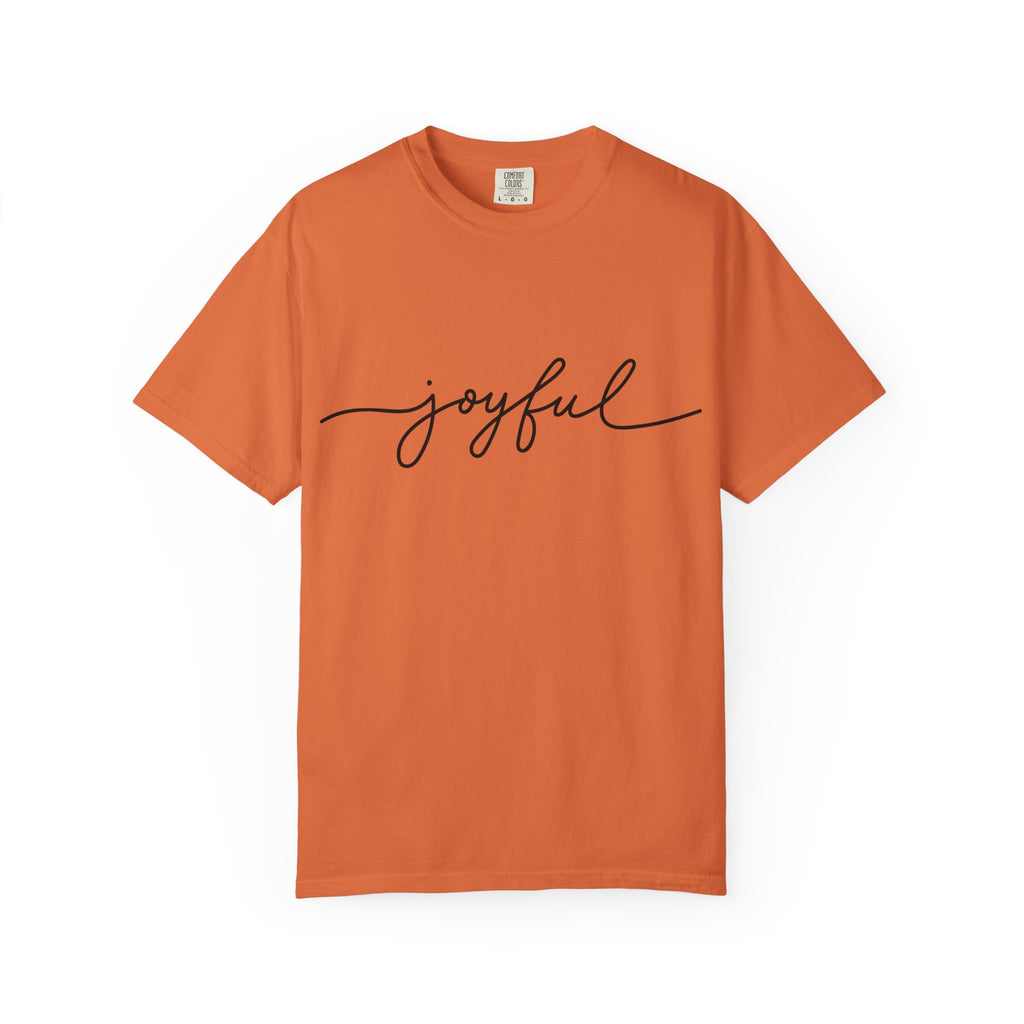 Joyful Unisex Garment-Dyed T-Shirt, Positive Vibes Shirt, Casual Everyday Tee, Gift for Friends, Birthday Celebration Top