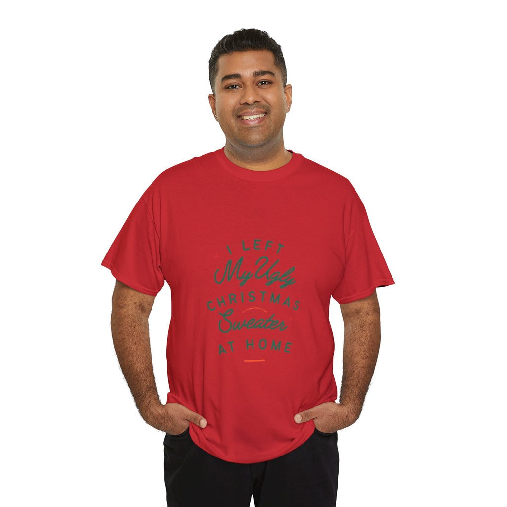 Christmas T-Shirt “I Left My Ugly Christmas Sweater at Home” – Funny Holiday Tee