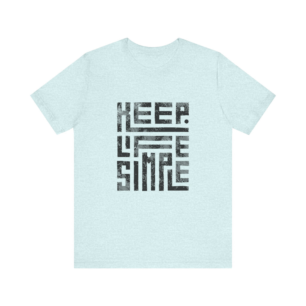 Keep Life Simple Tee | Unisex Jersey Shirt for Minimalists, Casual Wear, Everyday Fashion, Relaxed Style, Gift Idea