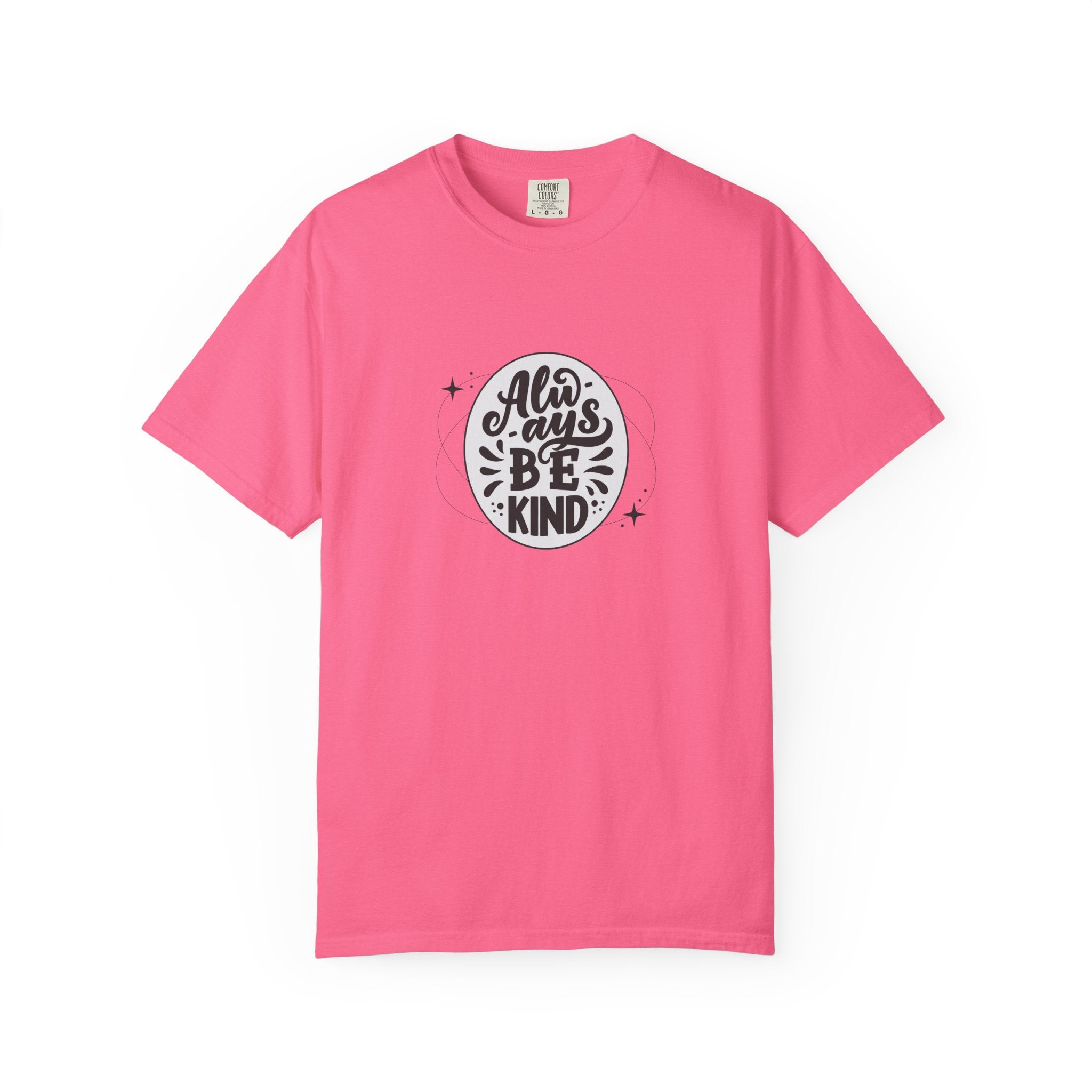 Garment-Dyed T-Shirt: Always Be Kind, Positive Vibes Tee, Gift for Friends, Motivational Apparel, Casual Wear, Kindness Reminder