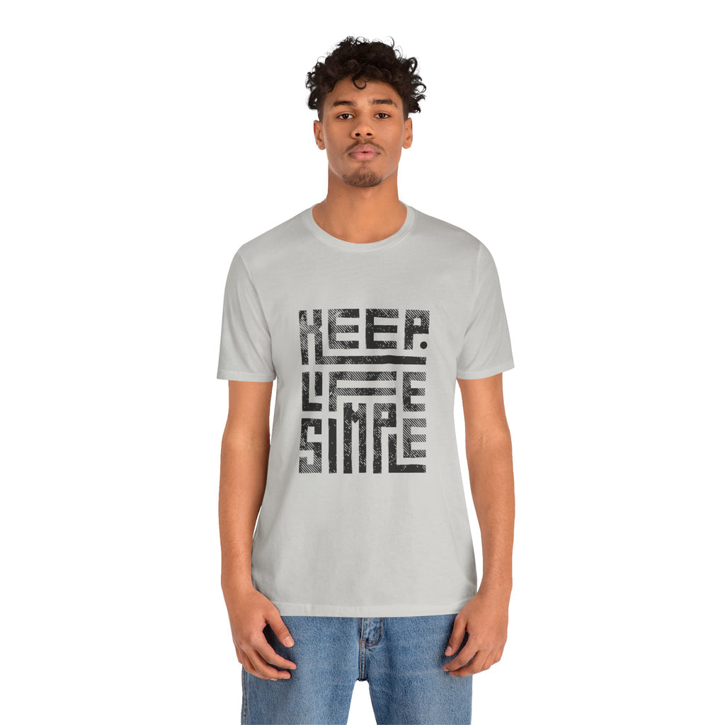 Keep Life Simple Tee | Unisex Jersey Shirt for Minimalists, Casual Wear, Everyday Fashion, Relaxed Style, Gift Idea
