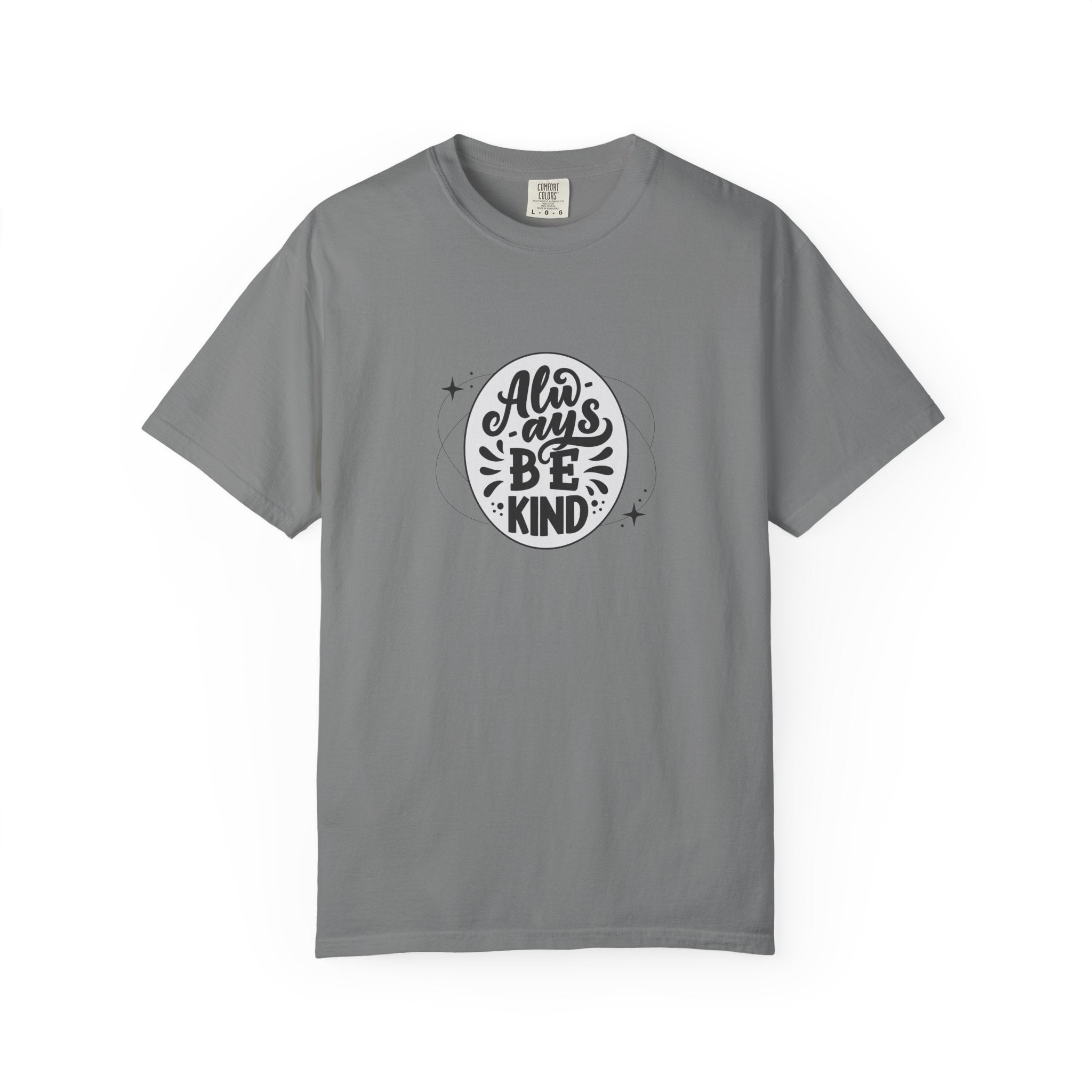 Garment-Dyed T-Shirt: Always Be Kind, Positive Vibes Tee, Gift for Friends, Motivational Apparel, Casual Wear, Kindness Reminder