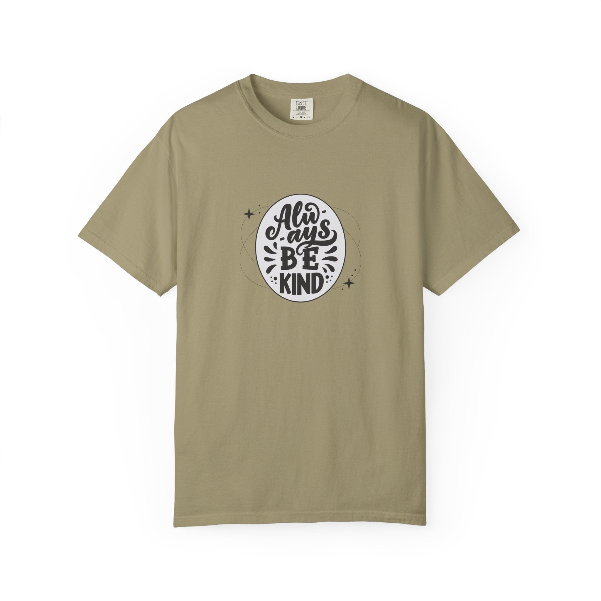 Garment-Dyed T-Shirt: Always Be Kind, Positive Vibes Tee, Gift for Friends, Motivational Apparel, Casual Wear, Kindness Reminder