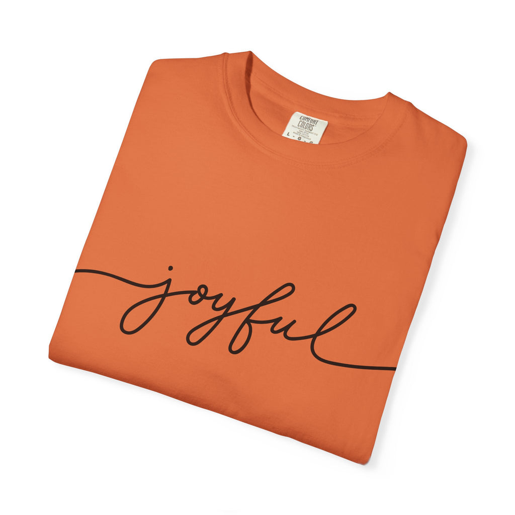Joyful Unisex Garment-Dyed T-Shirt, Positive Vibes Shirt, Casual Everyday Tee, Gift for Friends, Birthday Celebration Top