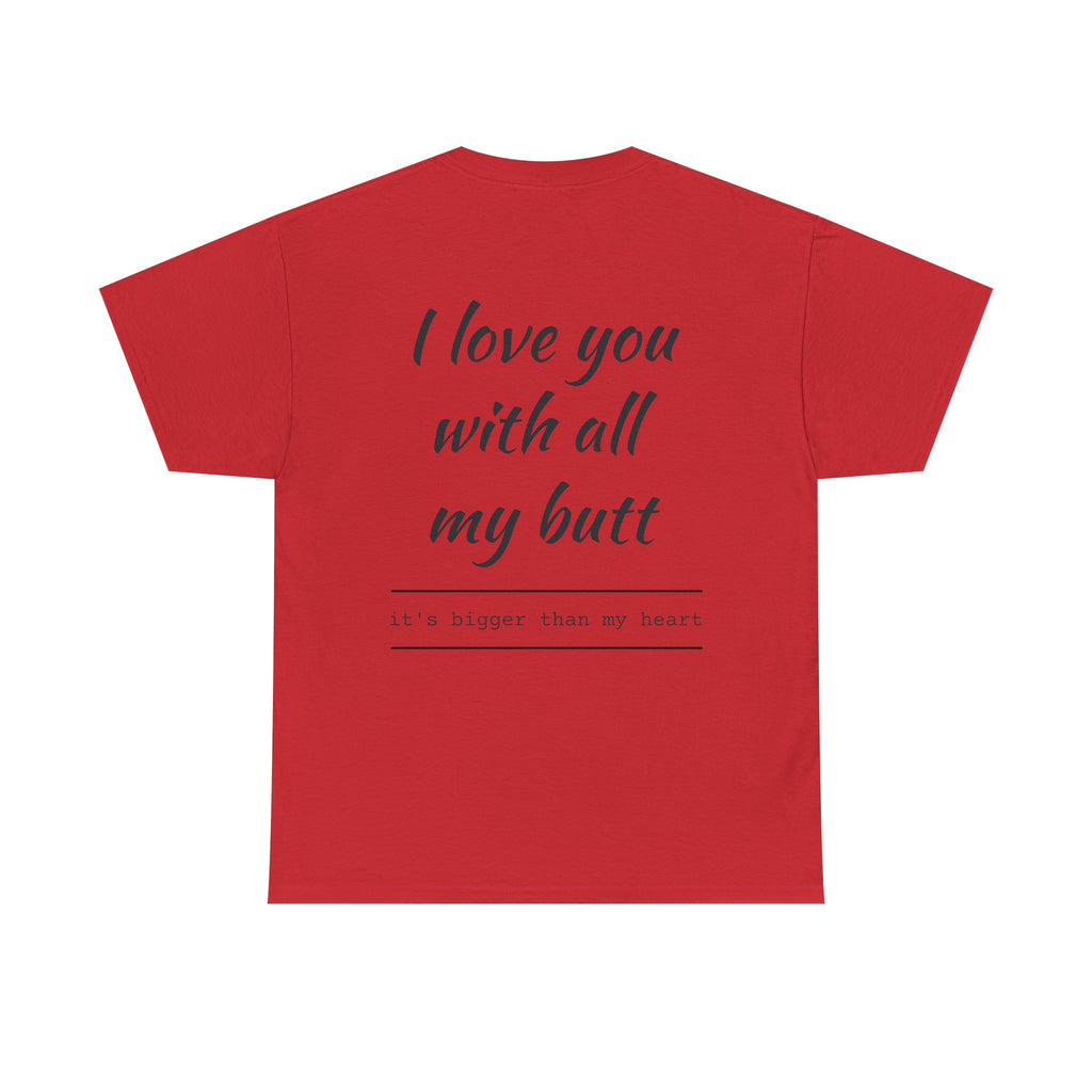 Unisex Heavy Cotton Tee: 'I Love You with All My Butt' Fun Graphic Shirt, Gift for Couples, Quirky Humor Tee, Valentine's Day, Anniversary