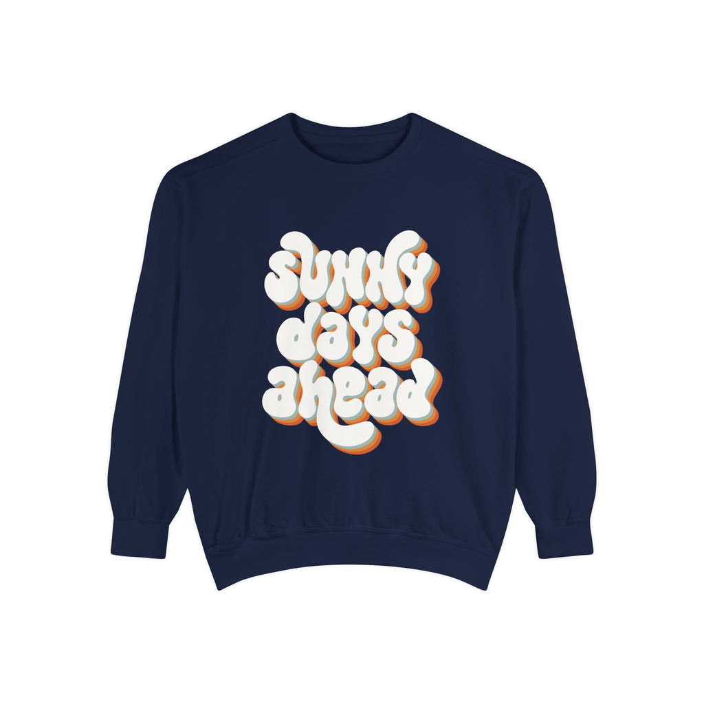 Sunny Days Ahead Unisex Garment-Dyed Sweatshirt, Cozy Pullover, Casual Outfit, Spring Fashion, Gift for Friends
