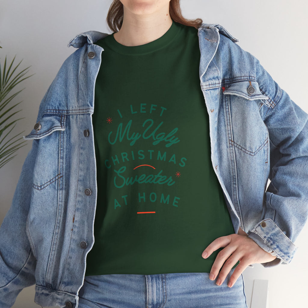 Christmas T-Shirt “I Left My Ugly Christmas Sweater at Home” – Funny Holiday Tee