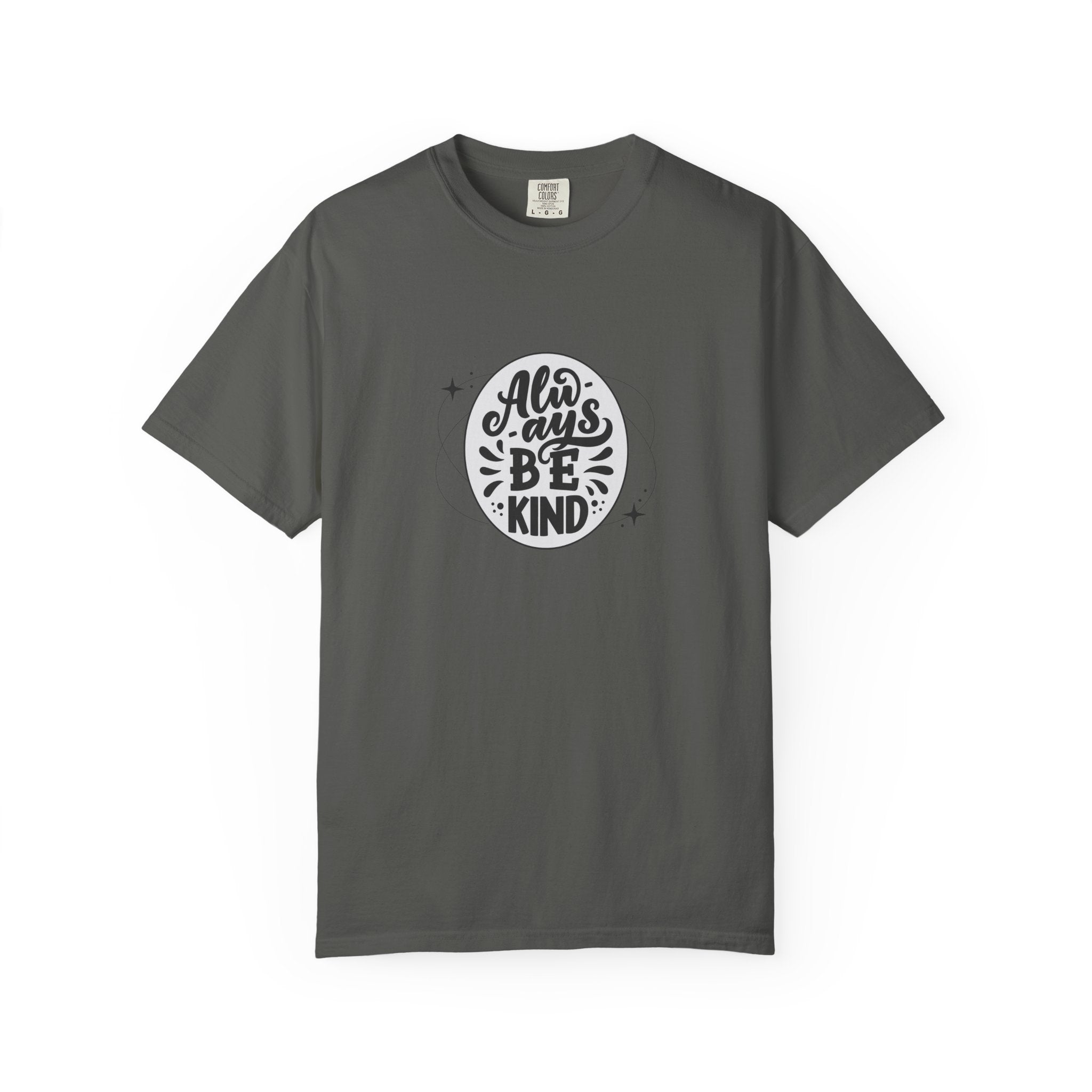 Garment-Dyed T-Shirt: Always Be Kind, Positive Vibes Tee, Gift for Friends, Motivational Apparel, Casual Wear, Kindness Reminder