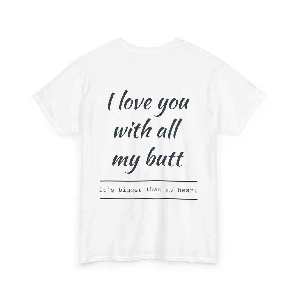 Unisex Heavy Cotton Tee: 'I Love You with All My Butt' Fun Graphic Shirt, Gift for Couples, Quirky Humor Tee, Valentine's Day, Anniversary