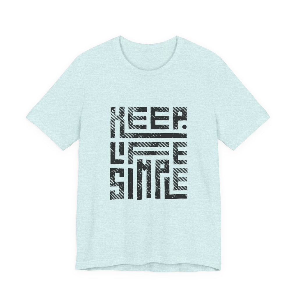 Keep Life Simple Tee | Unisex Jersey Shirt for Minimalists, Casual Wear, Everyday Fashion, Relaxed Style, Gift Idea