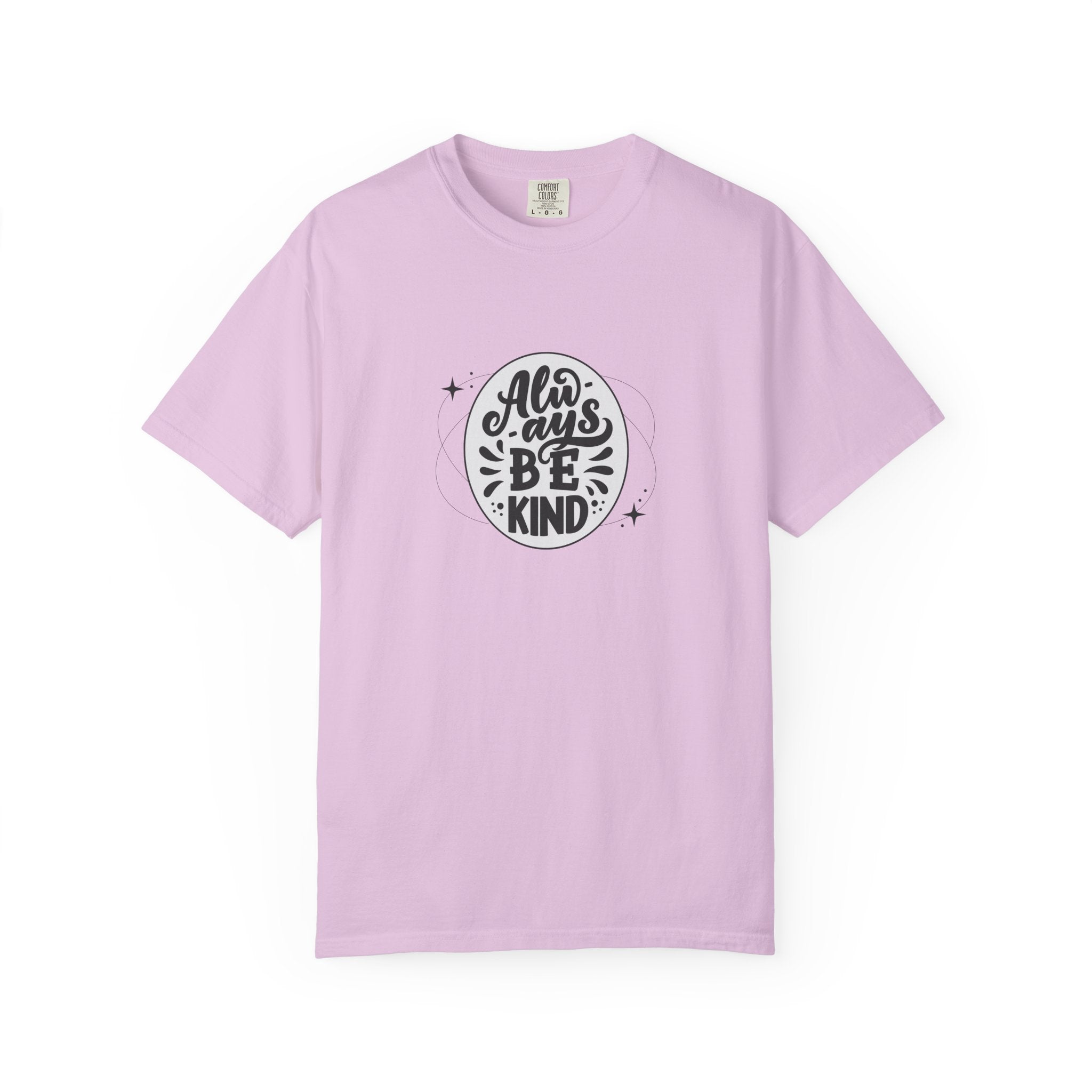 Garment-Dyed T-Shirt: Always Be Kind, Positive Vibes Tee, Gift for Friends, Motivational Apparel, Casual Wear, Kindness Reminder