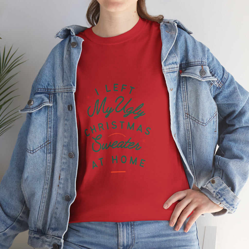 Christmas T-Shirt “I Left My Ugly Christmas Sweater at Home” – Funny Holiday Tee