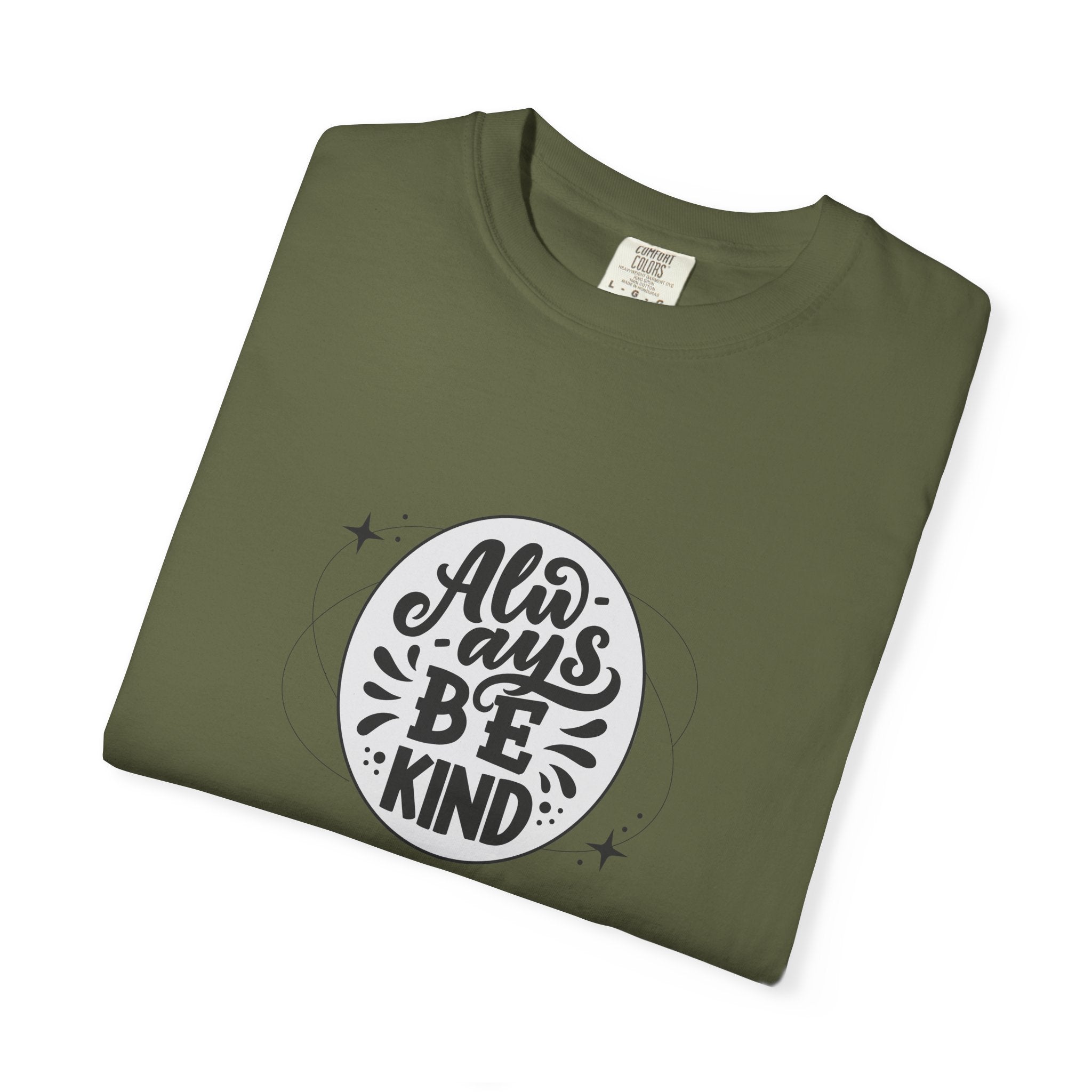 Garment-Dyed T-Shirt: Always Be Kind, Positive Vibes Tee, Gift for Friends, Motivational Apparel, Casual Wear, Kindness Reminder