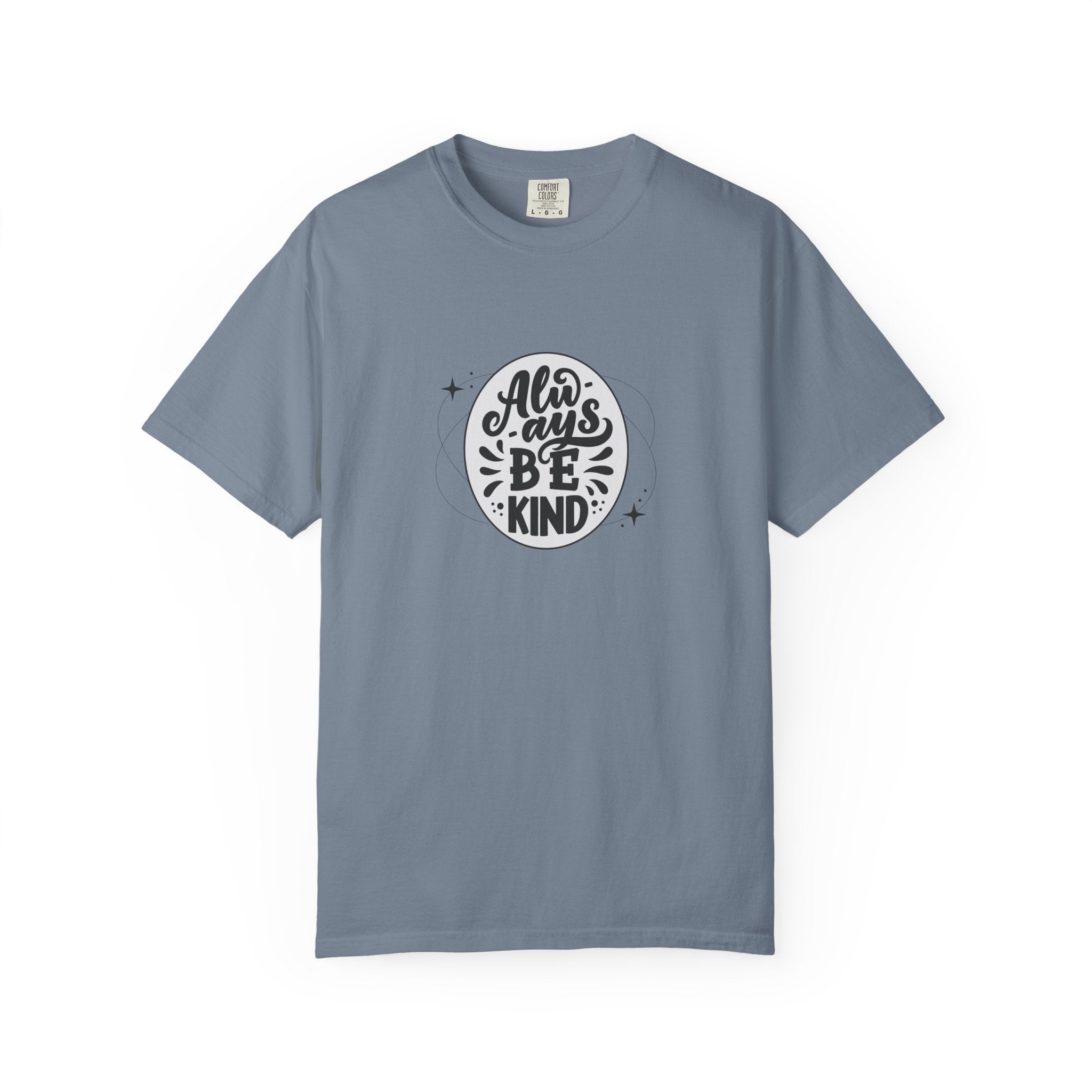 Garment-Dyed T-Shirt: Always Be Kind, Positive Vibes Tee, Gift for Friends, Motivational Apparel, Casual Wear, Kindness Reminder