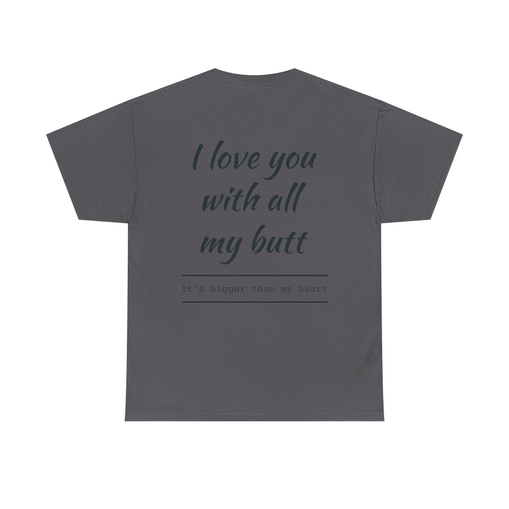Unisex Heavy Cotton Tee: 'I Love You with All My Butt' Fun Graphic Shirt, Gift for Couples, Quirky Humor Tee, Valentine's Day, Anniversary