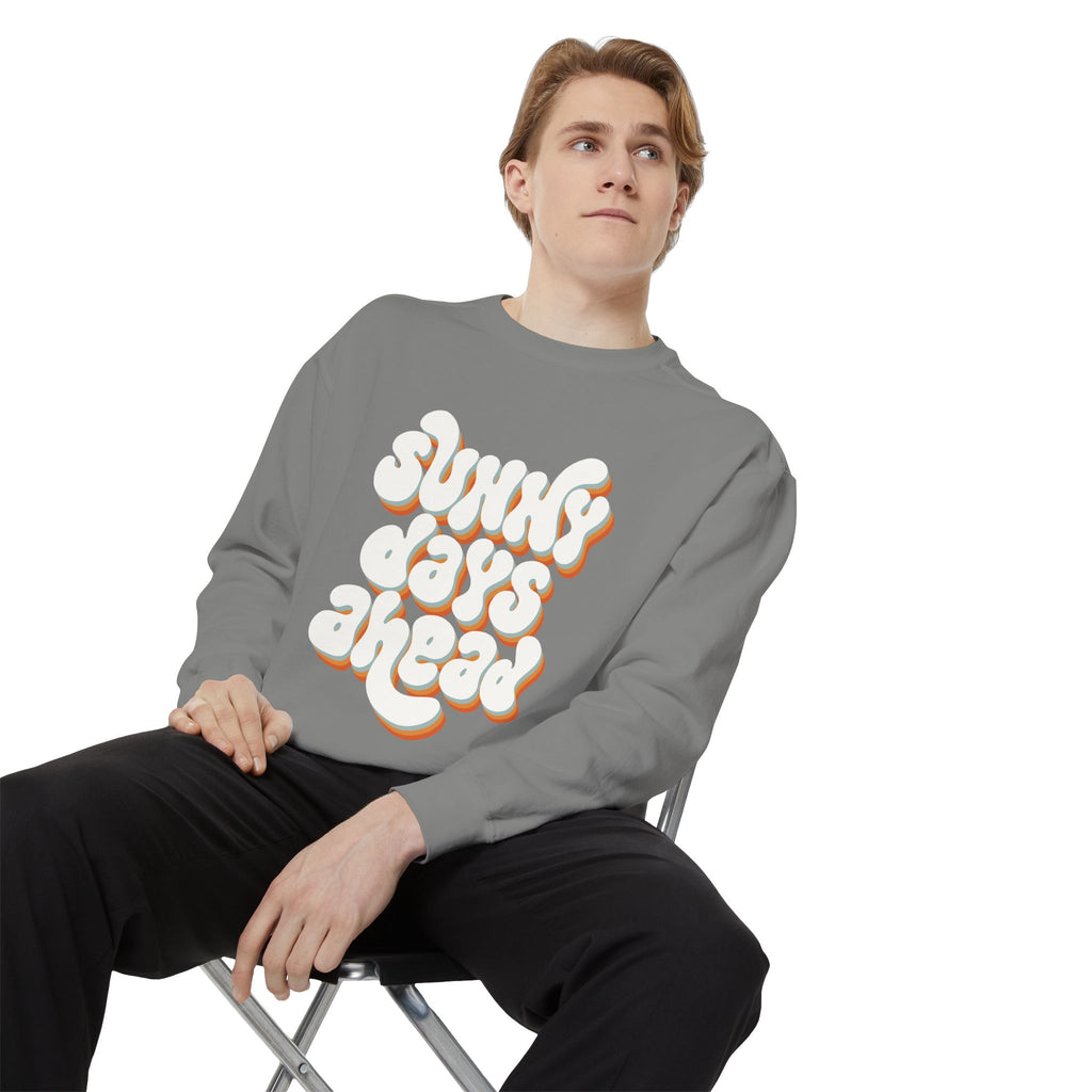 Sunny Days Ahead Unisex Garment-Dyed Sweatshirt, Cozy Pullover, Casual Outfit, Spring Fashion, Gift for Friends