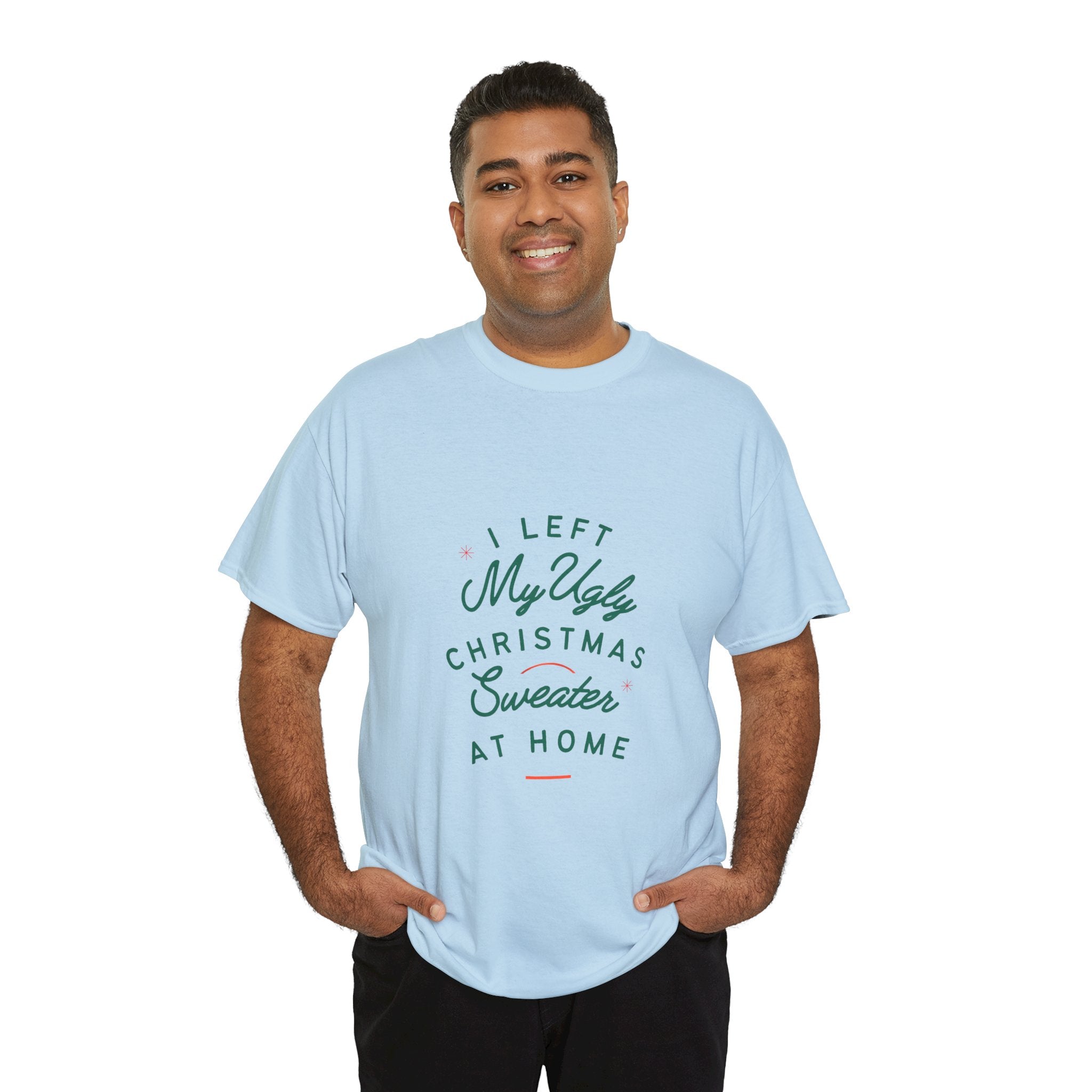 Christmas T-Shirt “I Left My Ugly Christmas Sweater at Home” – Funny Holiday Tee