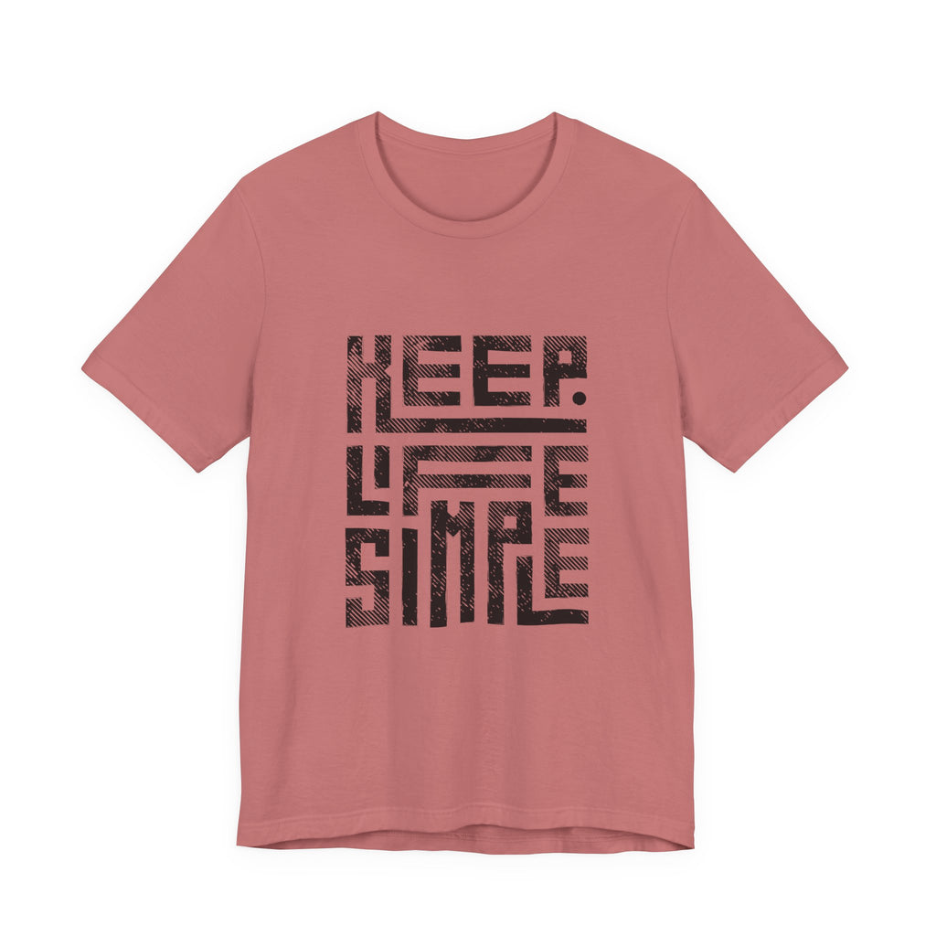 Keep Life Simple Tee | Unisex Jersey Shirt for Minimalists, Casual Wear, Everyday Fashion, Relaxed Style, Gift Idea