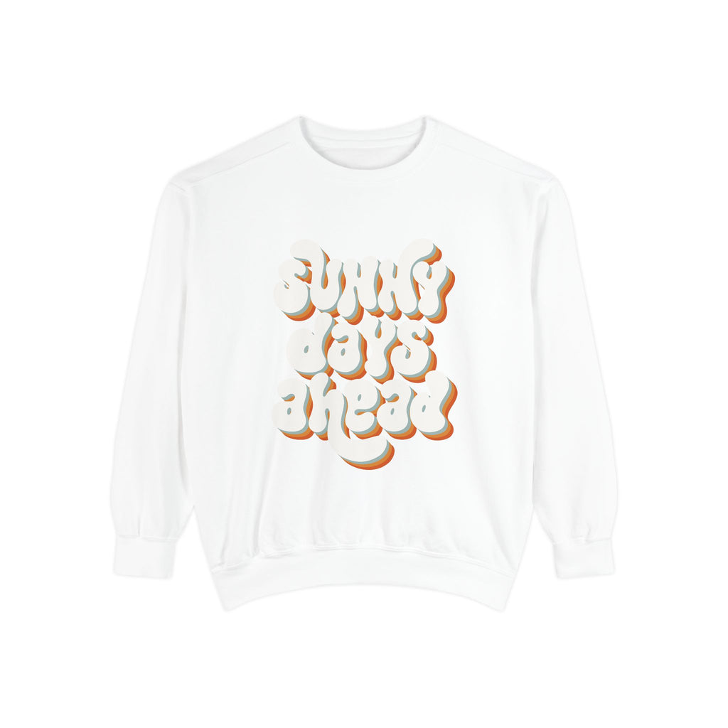Sunny Days Ahead Unisex Garment-Dyed Sweatshirt, Cozy Pullover, Casual Outfit, Spring Fashion, Gift for Friends