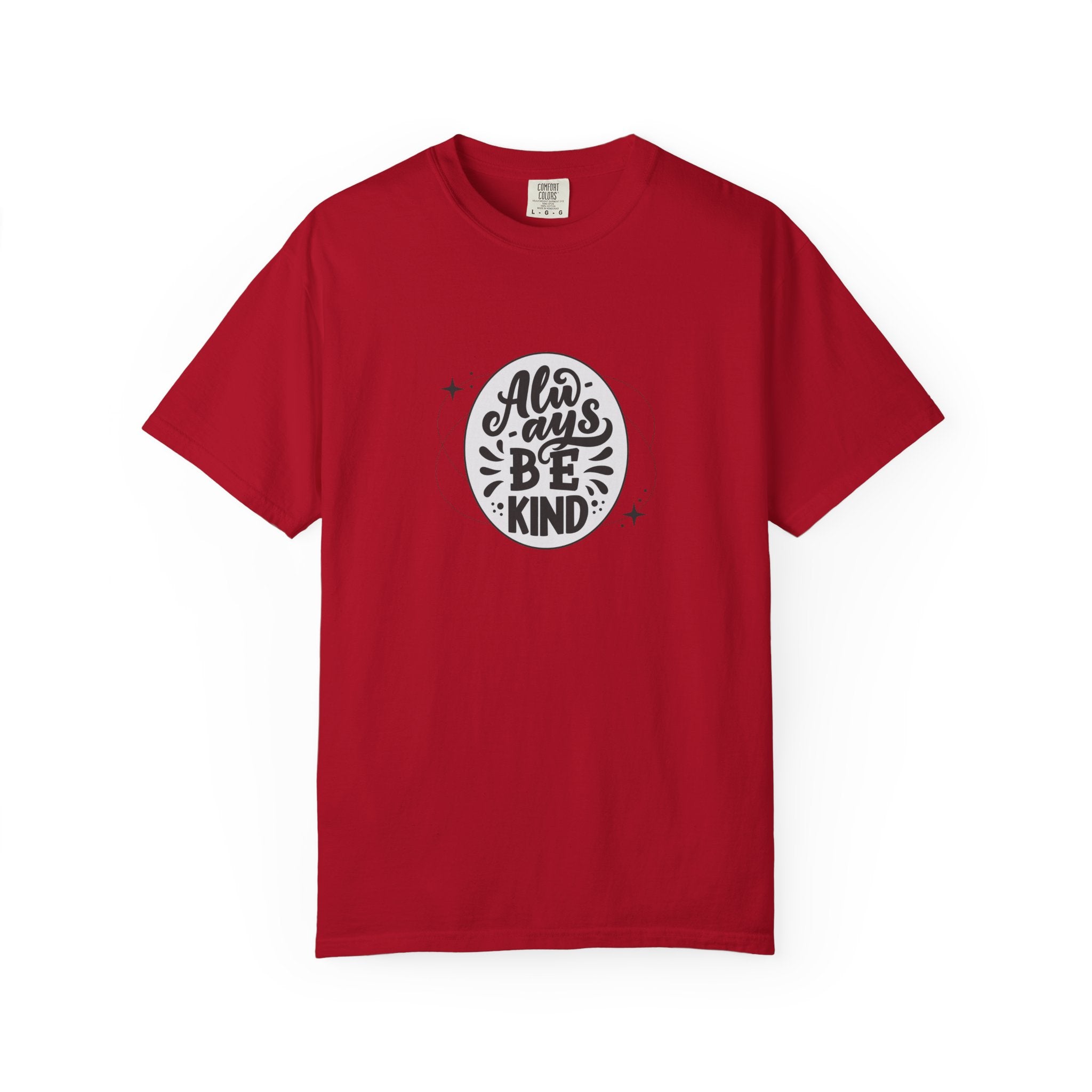 Garment-Dyed T-Shirt: Always Be Kind, Positive Vibes Tee, Gift for Friends, Motivational Apparel, Casual Wear, Kindness Reminder
