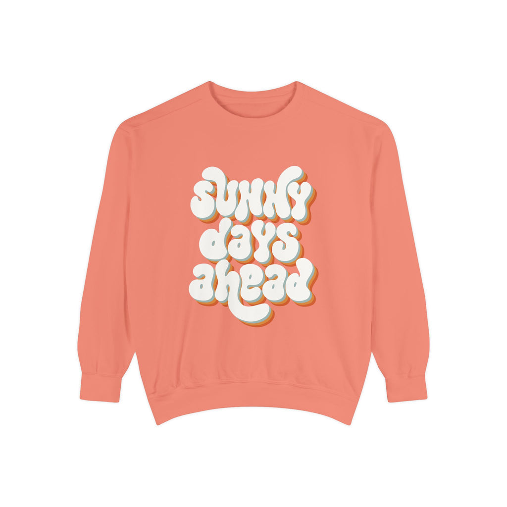 Sunny Days Ahead Unisex Garment-Dyed Sweatshirt, Cozy Pullover, Casual Outfit, Spring Fashion, Gift for Friends