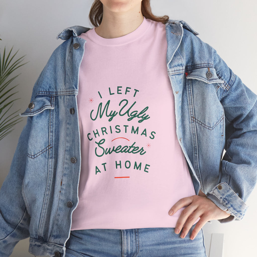 Christmas T-Shirt “I Left My Ugly Christmas Sweater at Home” – Funny Holiday Tee