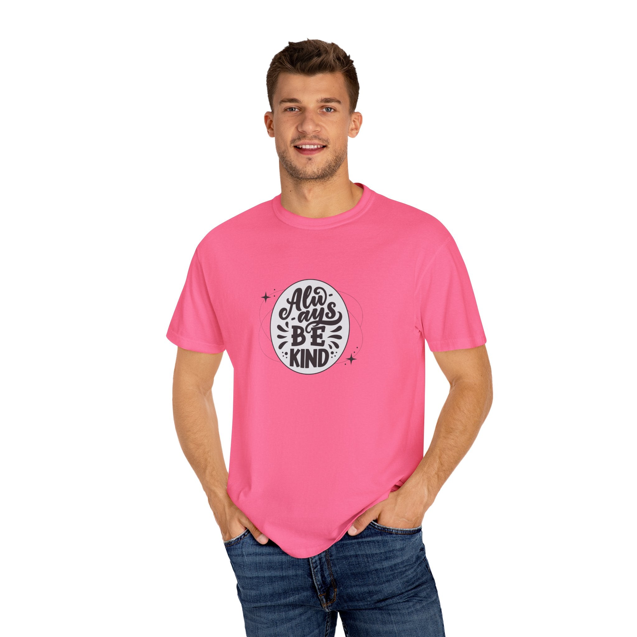 Garment-Dyed T-Shirt: Always Be Kind, Positive Vibes Tee, Gift for Friends, Motivational Apparel, Casual Wear, Kindness Reminder