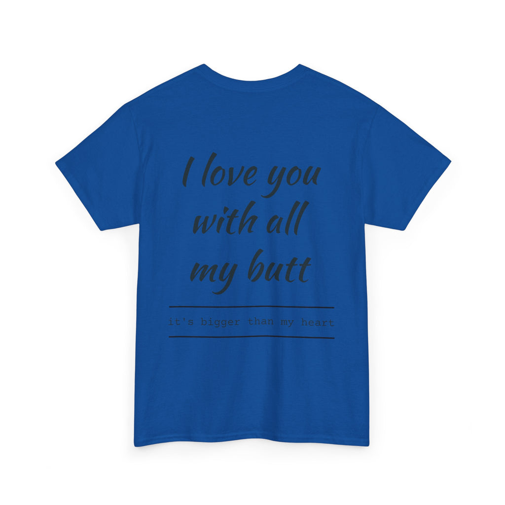 Unisex Heavy Cotton Tee: 'I Love You with All My Butt' Fun Graphic Shirt, Gift for Couples, Quirky Humor Tee, Valentine's Day, Anniversary