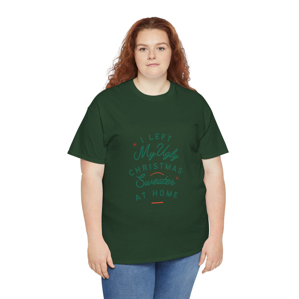 Christmas T-Shirt “I Left My Ugly Christmas Sweater at Home” – Funny Holiday Tee