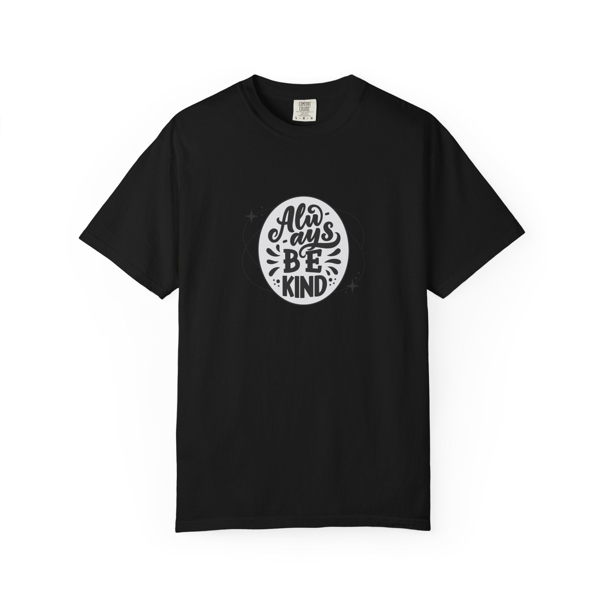 Garment-Dyed T-Shirt: Always Be Kind, Positive Vibes Tee, Gift for Friends, Motivational Apparel, Casual Wear, Kindness Reminder