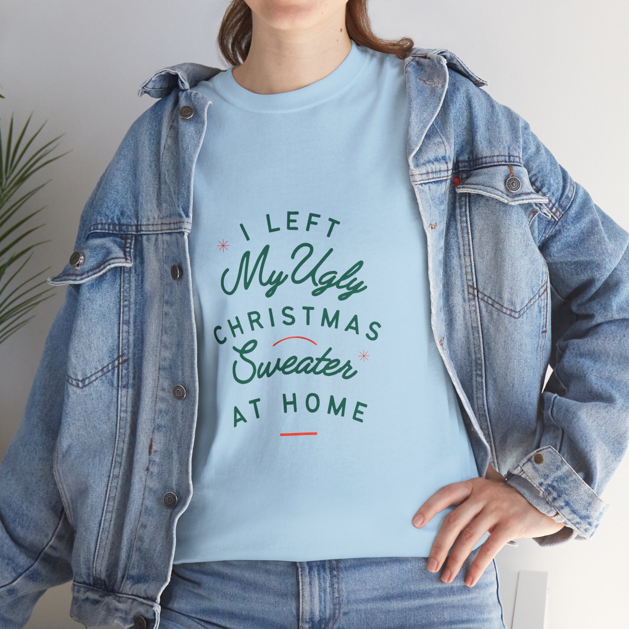 Christmas T-Shirt “I Left My Ugly Christmas Sweater at Home” – Funny Holiday Tee