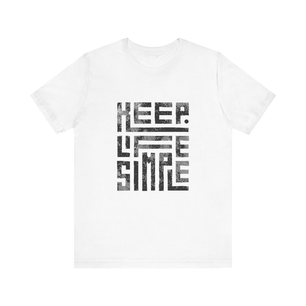 Keep Life Simple Tee | Unisex Jersey Shirt for Minimalists, Casual Wear, Everyday Fashion, Relaxed Style, Gift Idea