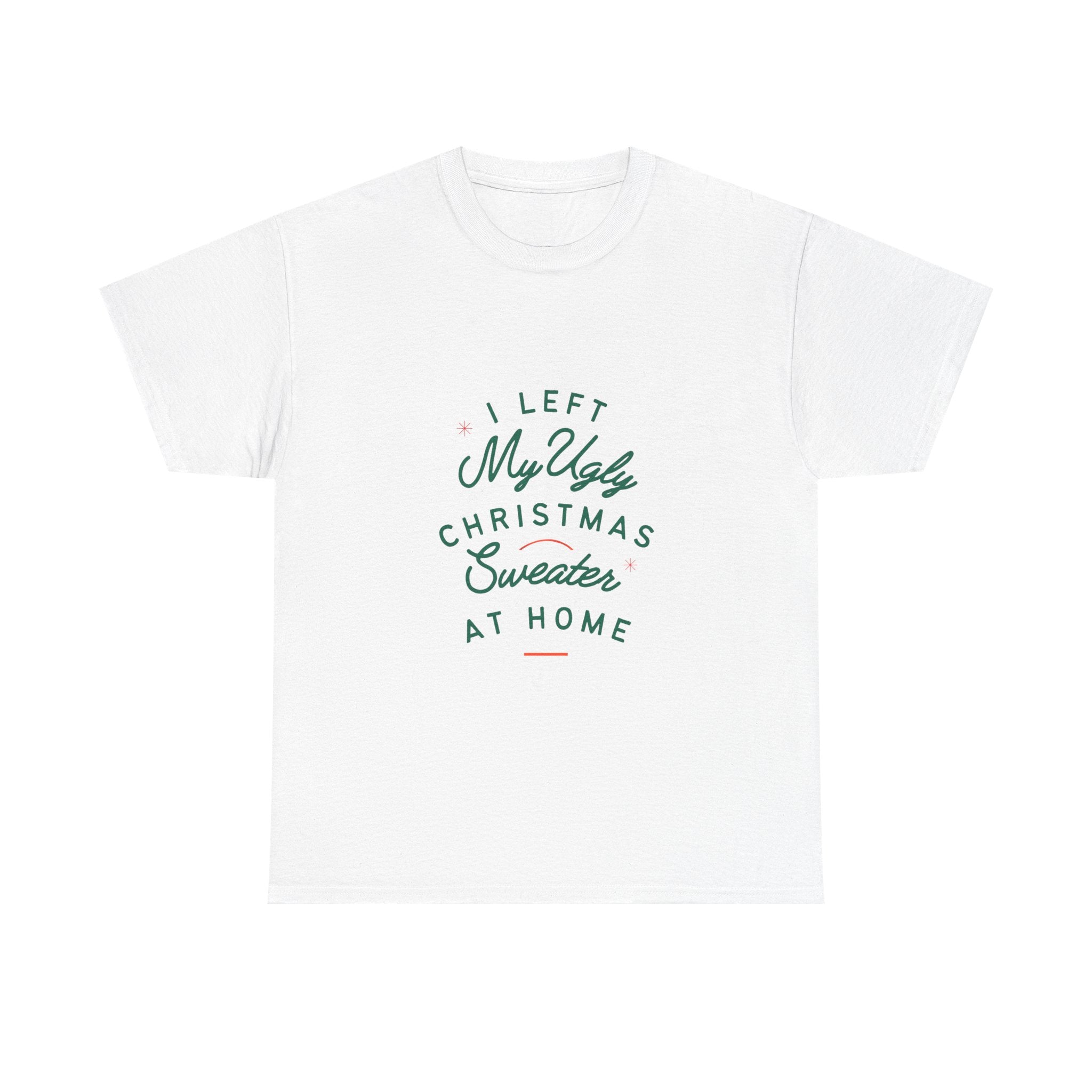 Christmas T-Shirt “I Left My Ugly Christmas Sweater at Home” – Funny Holiday Tee