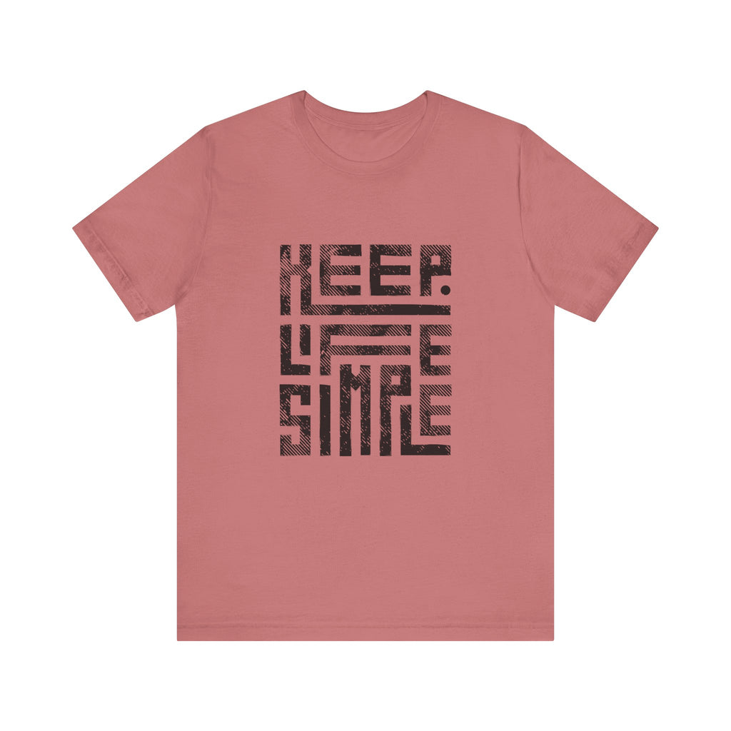 Keep Life Simple Tee | Unisex Jersey Shirt for Minimalists, Casual Wear, Everyday Fashion, Relaxed Style, Gift Idea