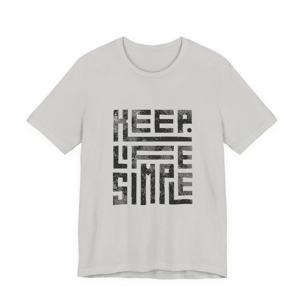Keep Life Simple Tee | Unisex Jersey Shirt for Minimalists, Casual Wear, Everyday Fashion, Relaxed Style, Gift Idea