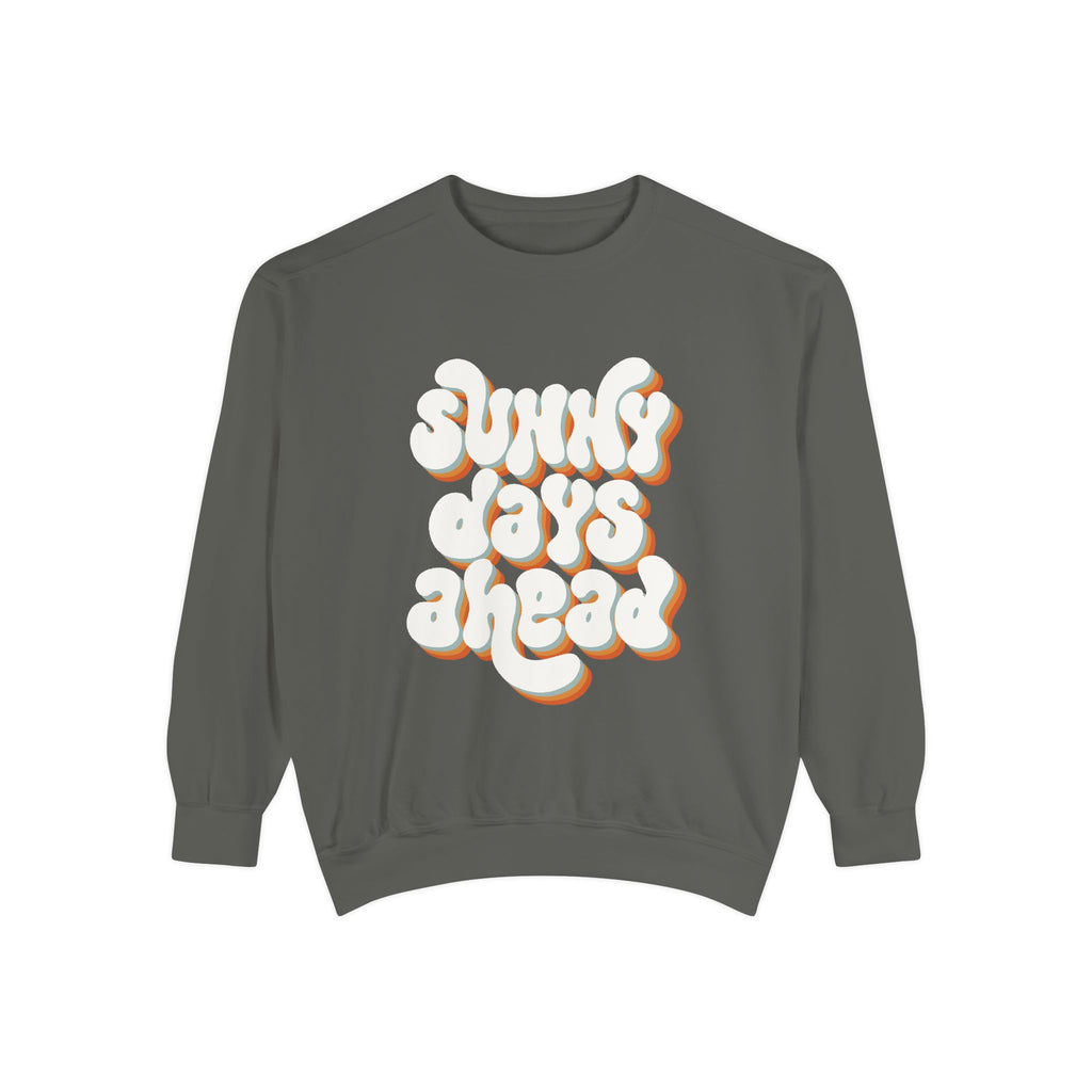 Sunny Days Ahead Unisex Garment-Dyed Sweatshirt, Cozy Pullover, Casual Outfit, Spring Fashion, Gift for Friends