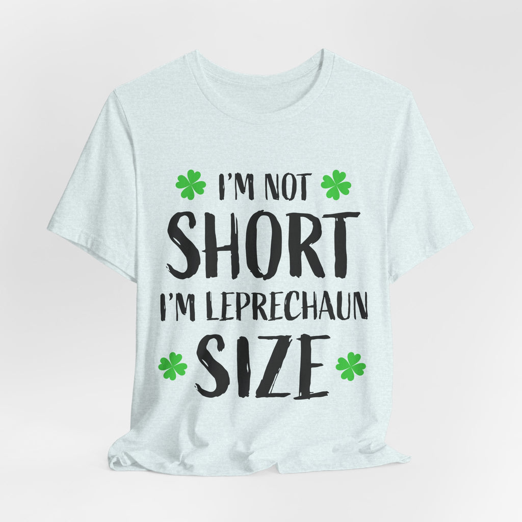 St. Patrick's Day Tee, Leprechaun Size Shirt, Unisex Graphic Tee, Funny Irish T-shirt, Short Stature Humor Apparel