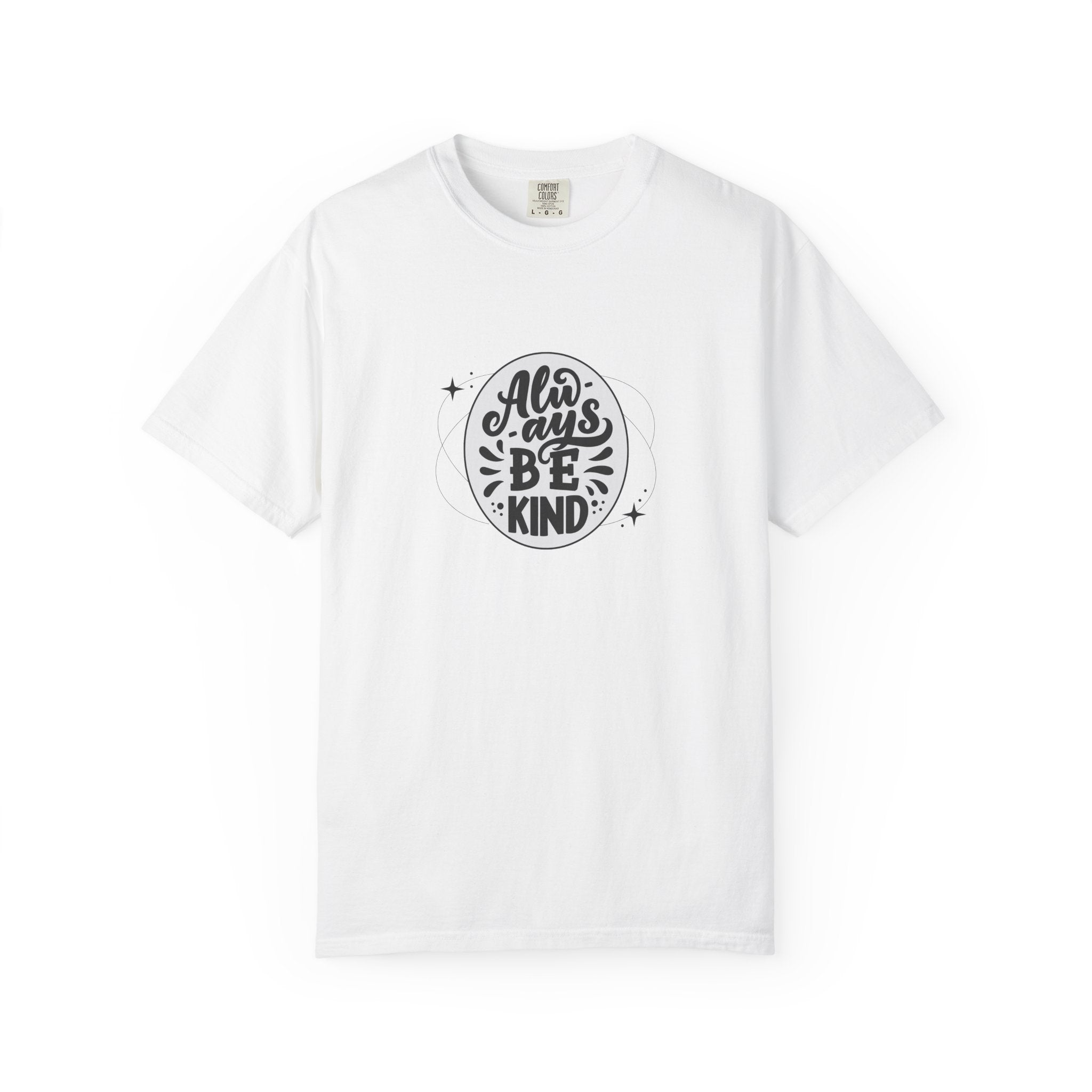 Garment-Dyed T-Shirt: Always Be Kind, Positive Vibes Tee, Gift for Friends, Motivational Apparel, Casual Wear, Kindness Reminder