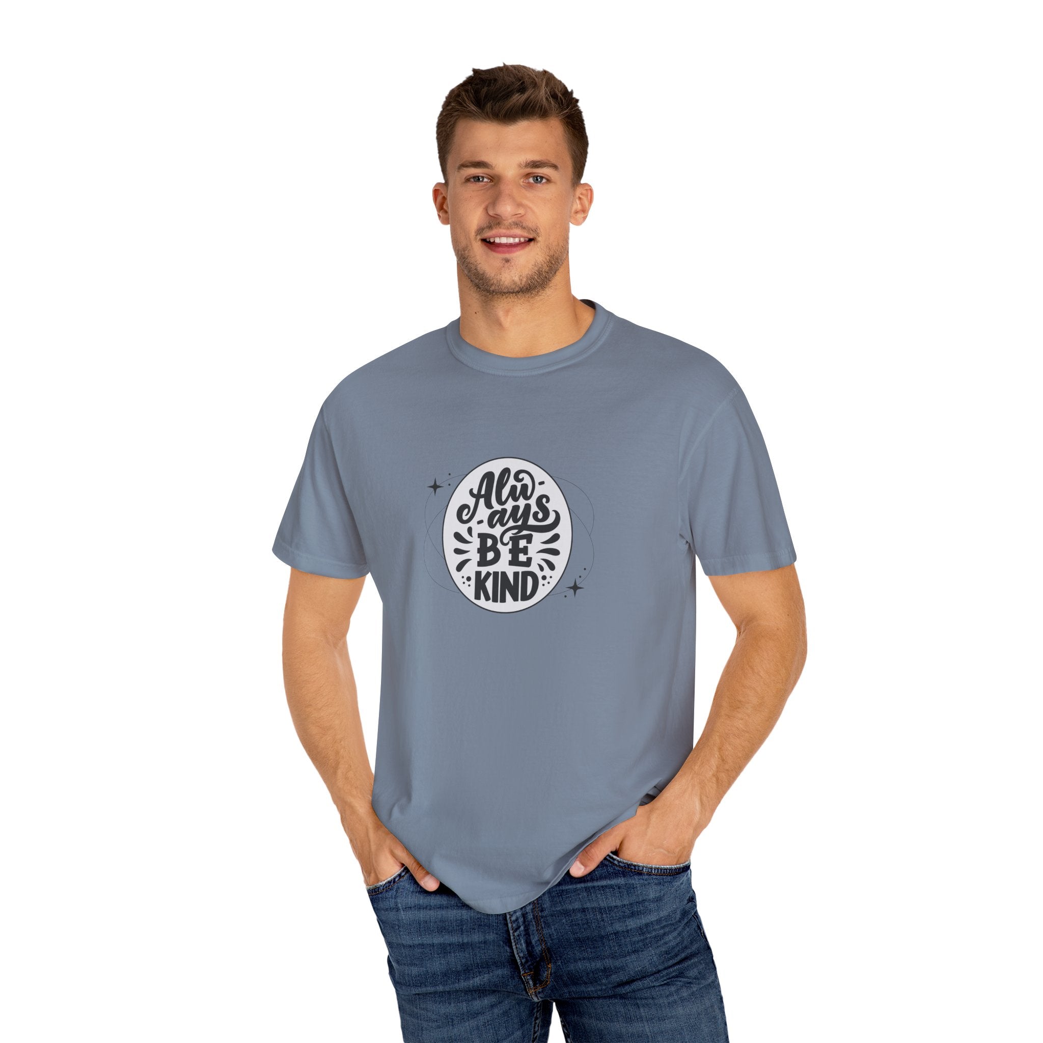 Garment-Dyed T-Shirt: Always Be Kind, Positive Vibes Tee, Gift for Friends, Motivational Apparel, Casual Wear, Kindness Reminder