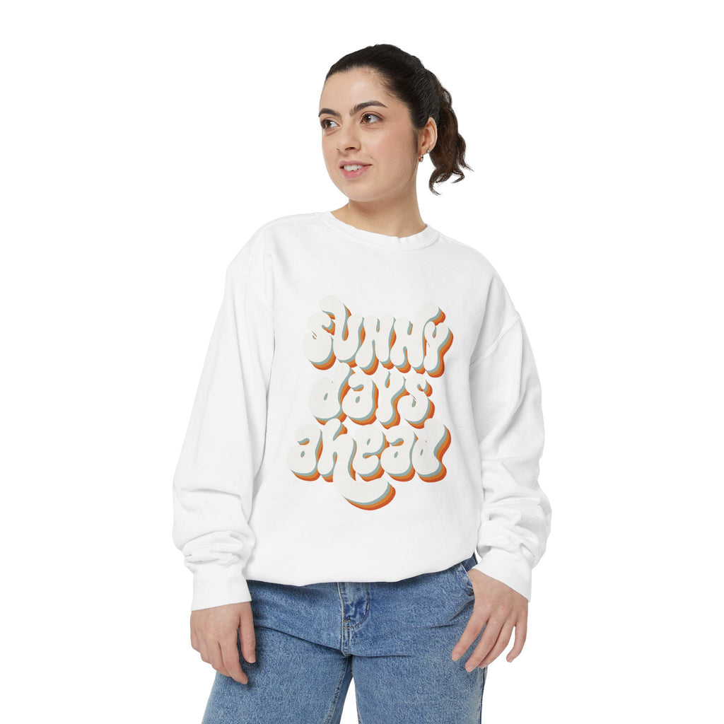 Sunny Days Ahead Unisex Garment-Dyed Sweatshirt, Cozy Pullover, Casual Outfit, Spring Fashion, Gift for Friends