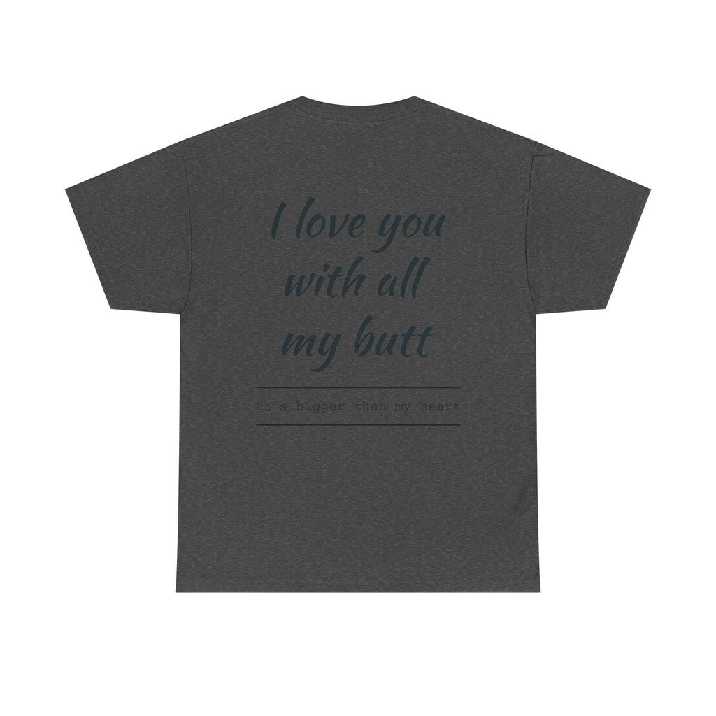 Unisex Heavy Cotton Tee: 'I Love You with All My Butt' Fun Graphic Shirt, Gift for Couples, Quirky Humor Tee, Valentine's Day, Anniversary