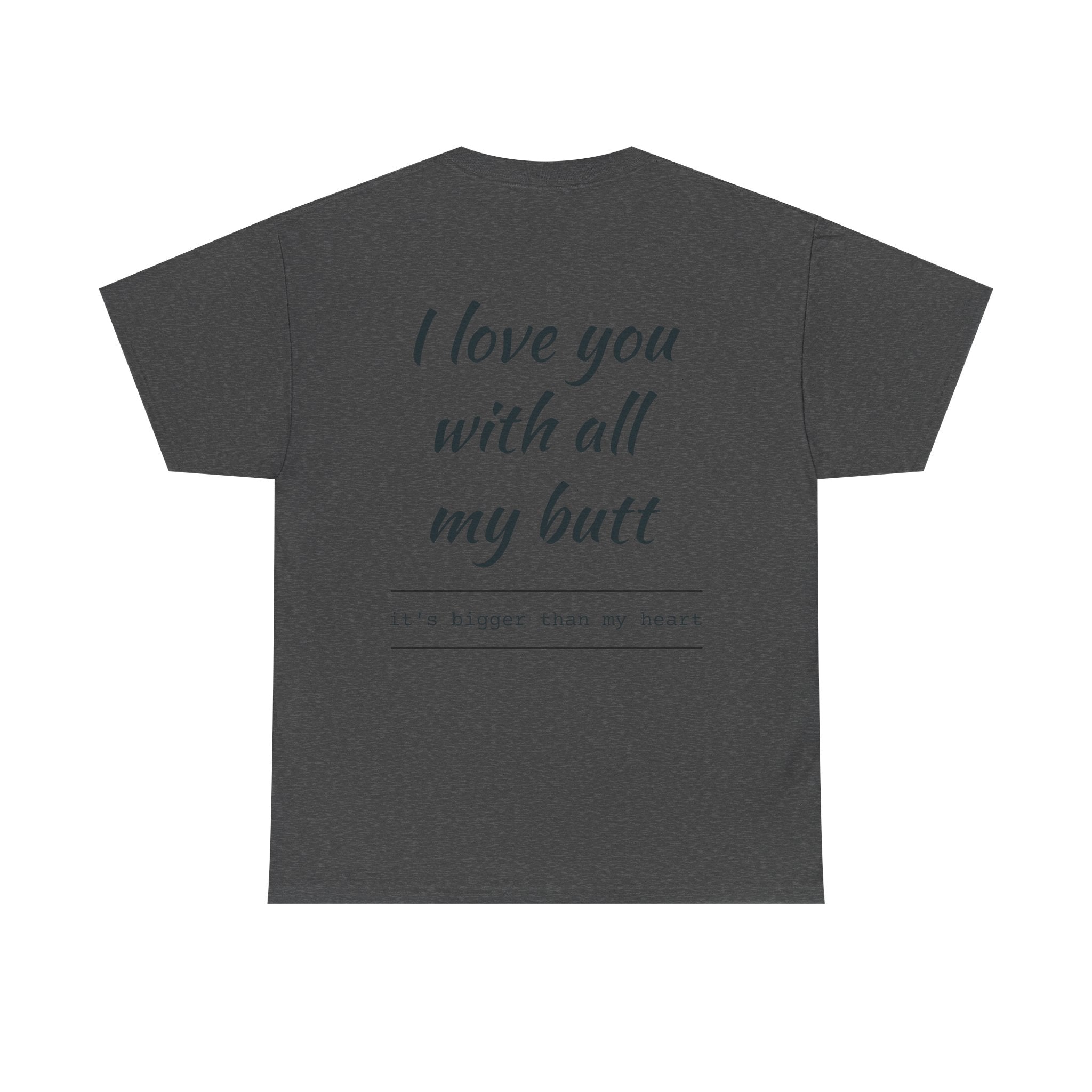Unisex Heavy Cotton Tee: 'I Love You with All My Butt' Fun Graphic Shirt, Gift for Couples, Quirky Humor Tee, Valentine's Day, Anniversary