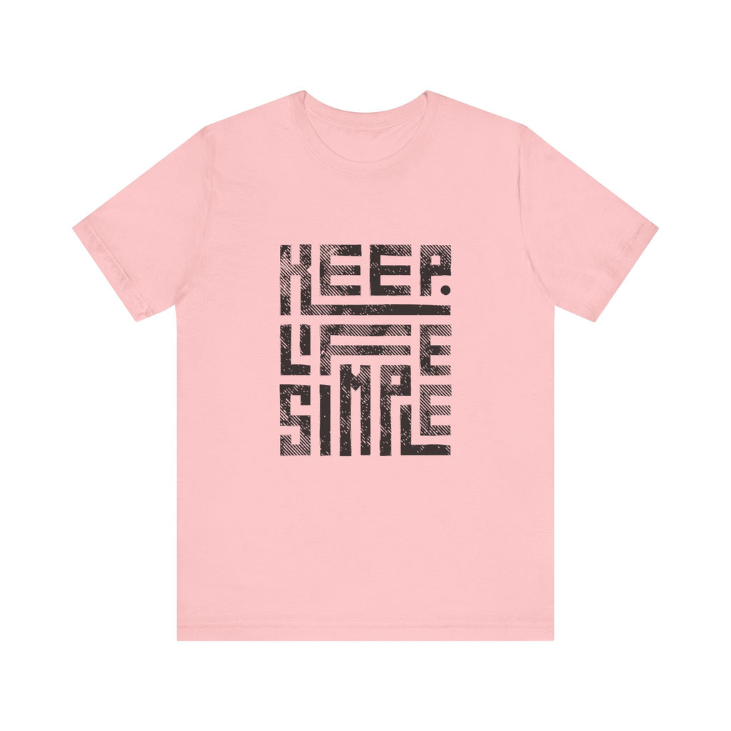 Keep Life Simple Tee | Unisex Jersey Shirt for Minimalists, Casual Wear, Everyday Fashion, Relaxed Style, Gift Idea