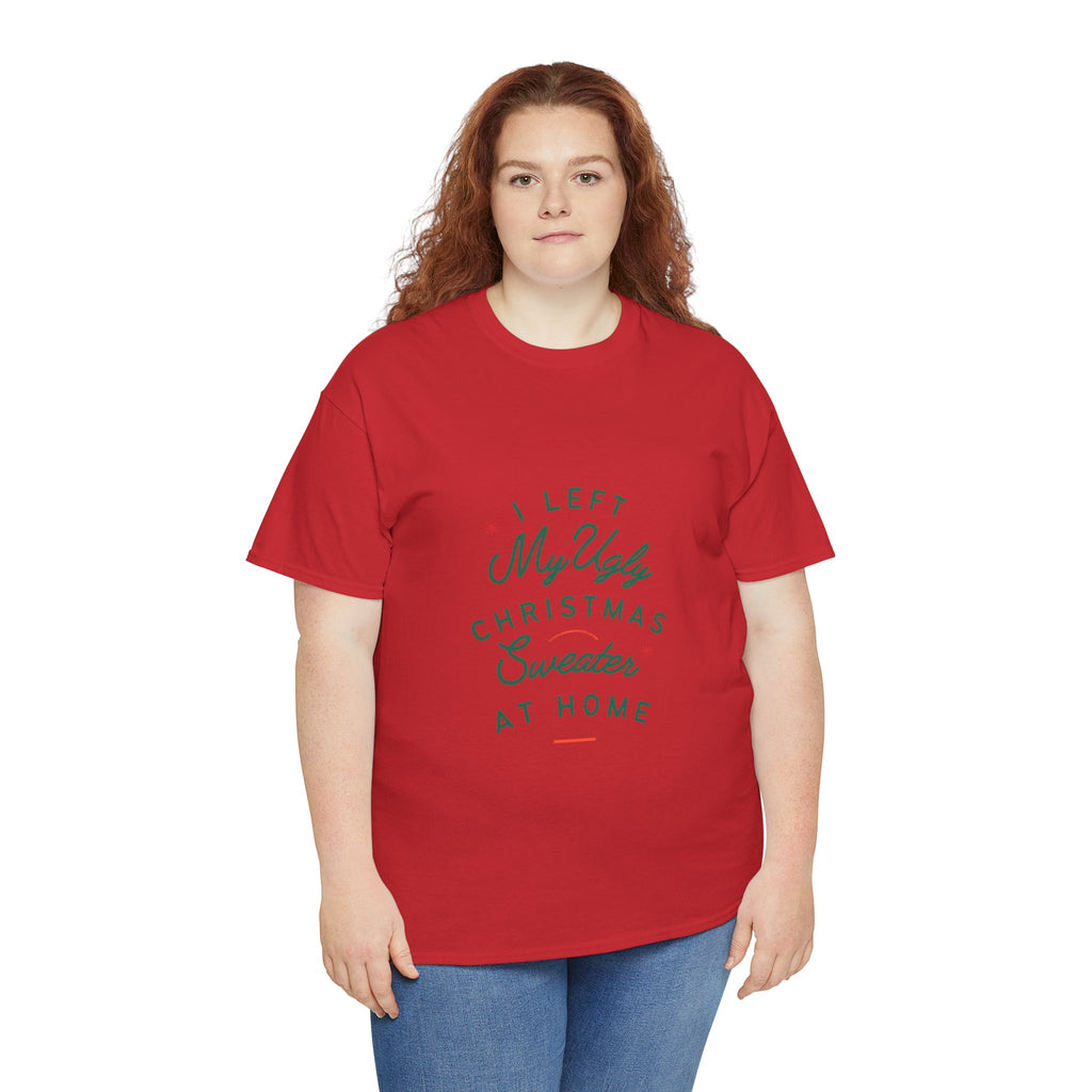 Christmas T-Shirt “I Left My Ugly Christmas Sweater at Home” – Funny Holiday Tee