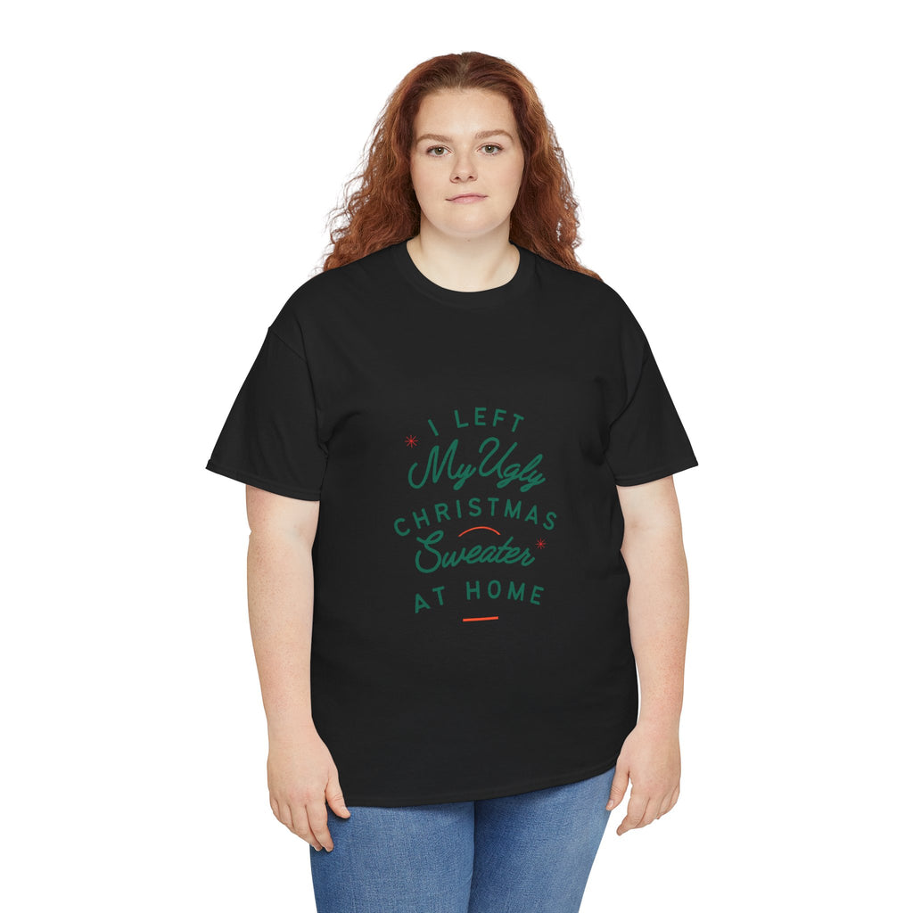 Christmas T-Shirt “I Left My Ugly Christmas Sweater at Home” – Funny Holiday Tee