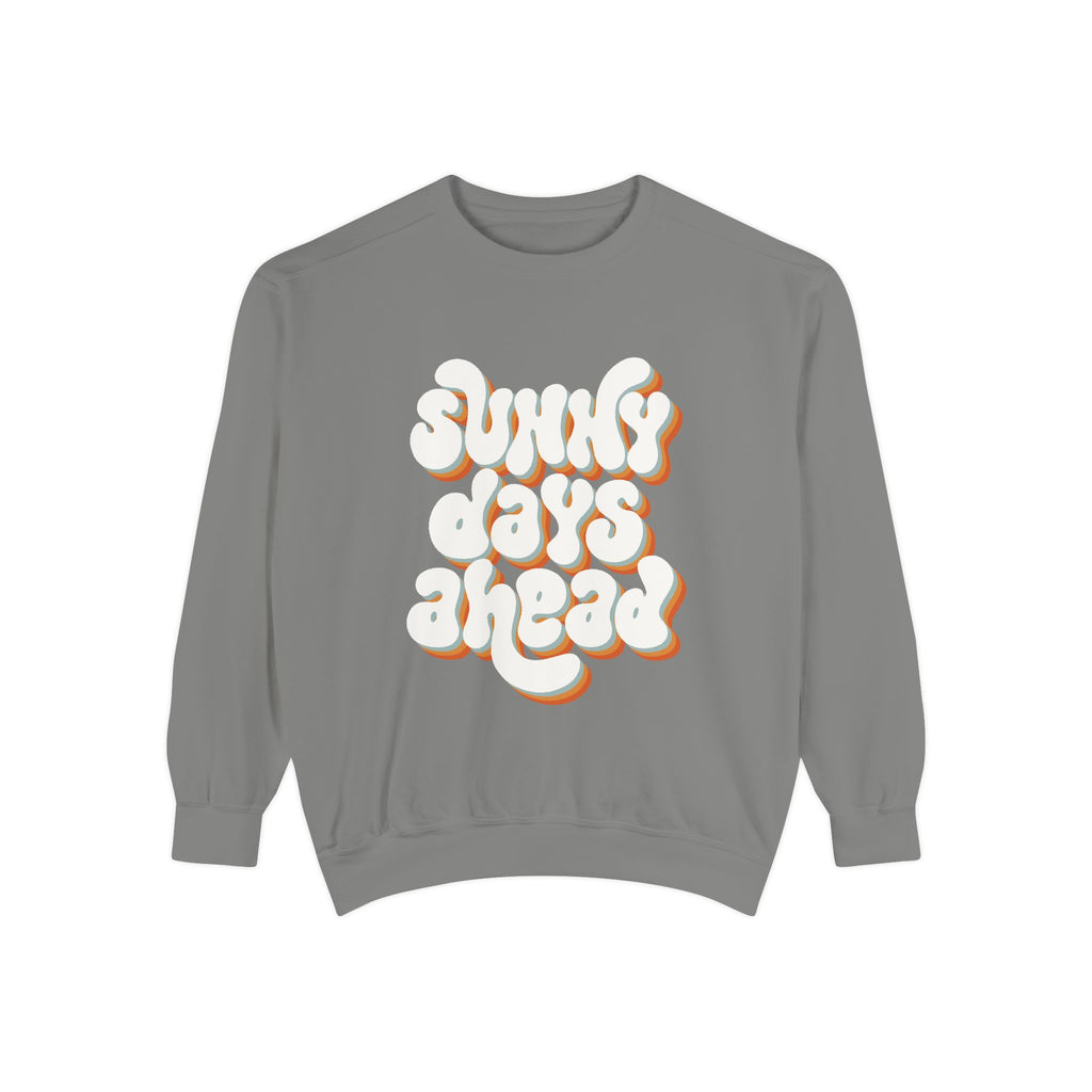 Sunny Days Ahead Unisex Garment-Dyed Sweatshirt, Cozy Pullover, Casual Outfit, Spring Fashion, Gift for Friends