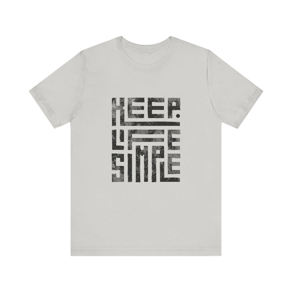 Keep Life Simple Tee | Unisex Jersey Shirt for Minimalists, Casual Wear, Everyday Fashion, Relaxed Style, Gift Idea