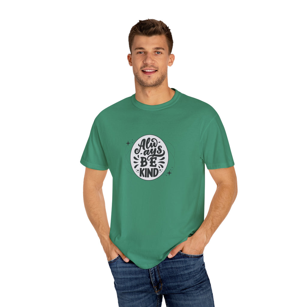 Garment-Dyed T-Shirt: Always Be Kind, Positive Vibes Tee, Gift for Friends, Motivational Apparel, Casual Wear, Kindness Reminder